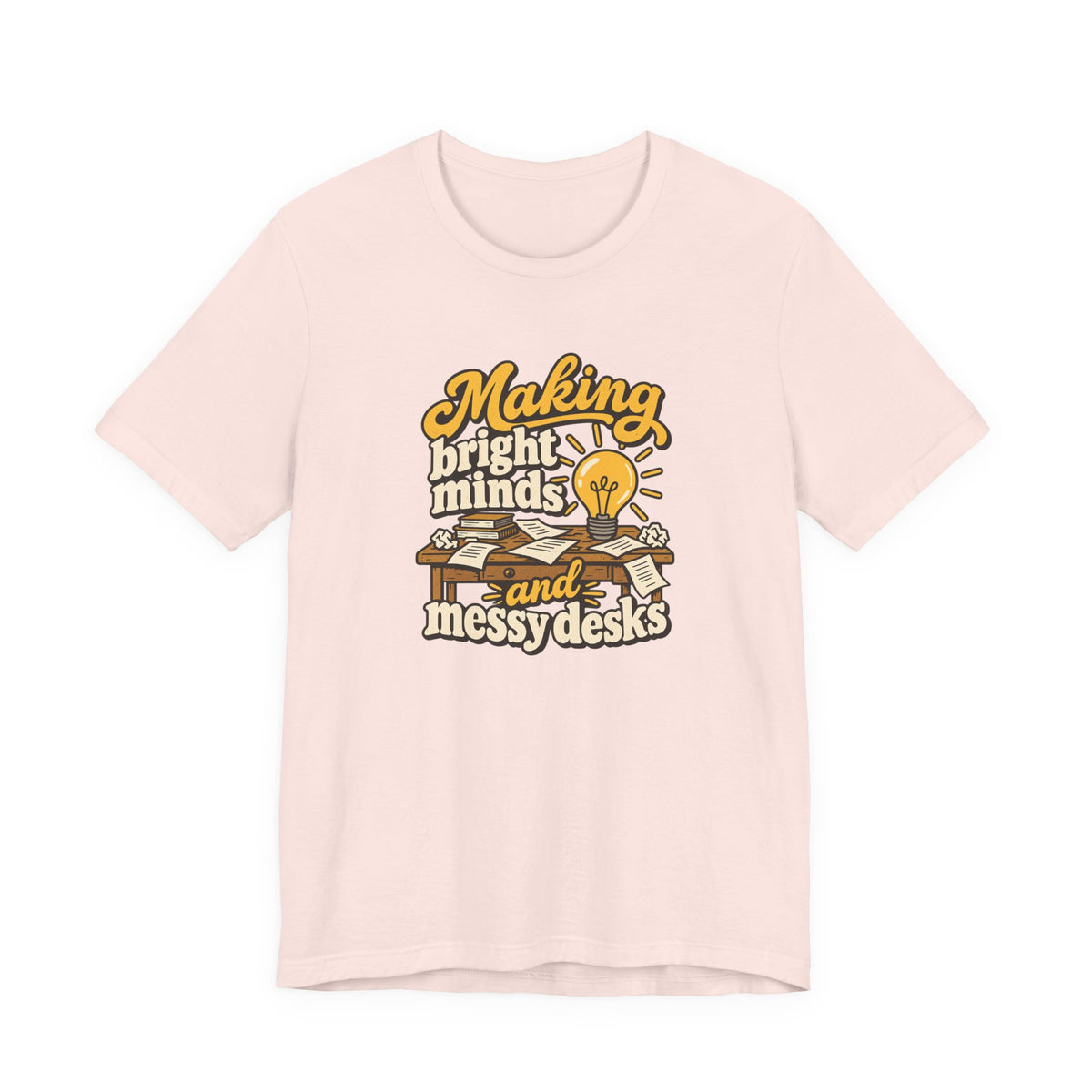 Bright Minds Messy Desks Shirt