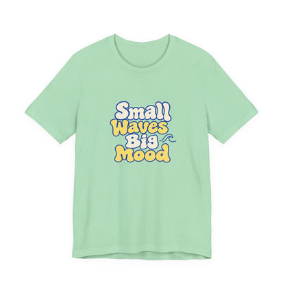 Small Waves Big Mood Tee