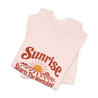 Sunrise Starts The Workday Shirt