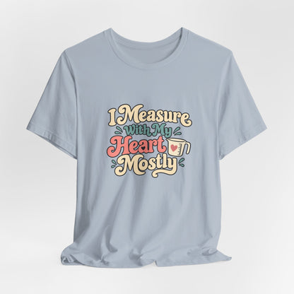Measure With My Heart Shirt