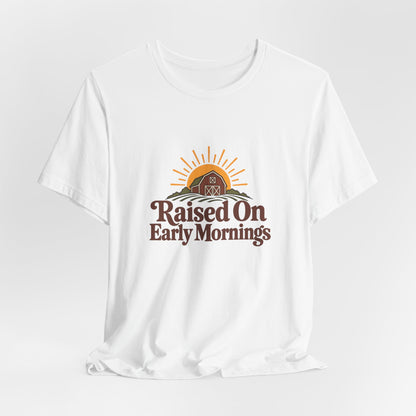 Raised On Early Mornings Farmer Tee
