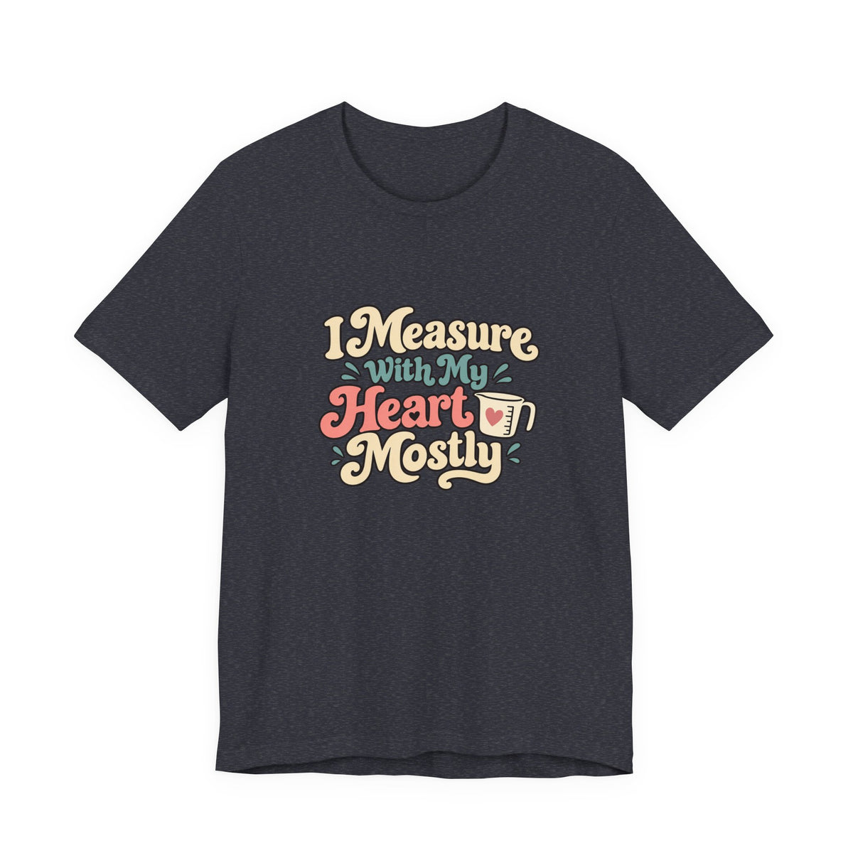 Measure With My Heart Shirt