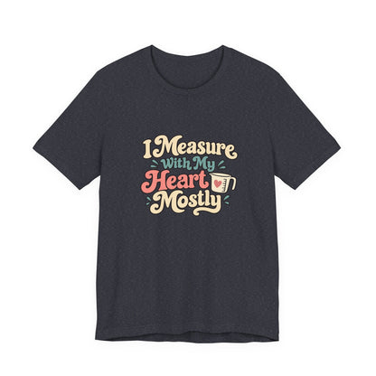 Measure With My Heart Shirt