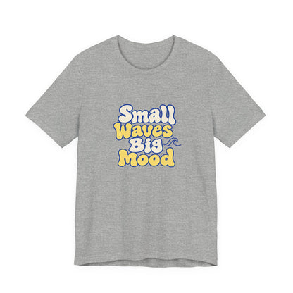 Small Waves Big Mood Tee