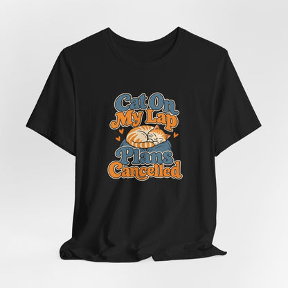 Cat On My Lap Cancel Plans Tee