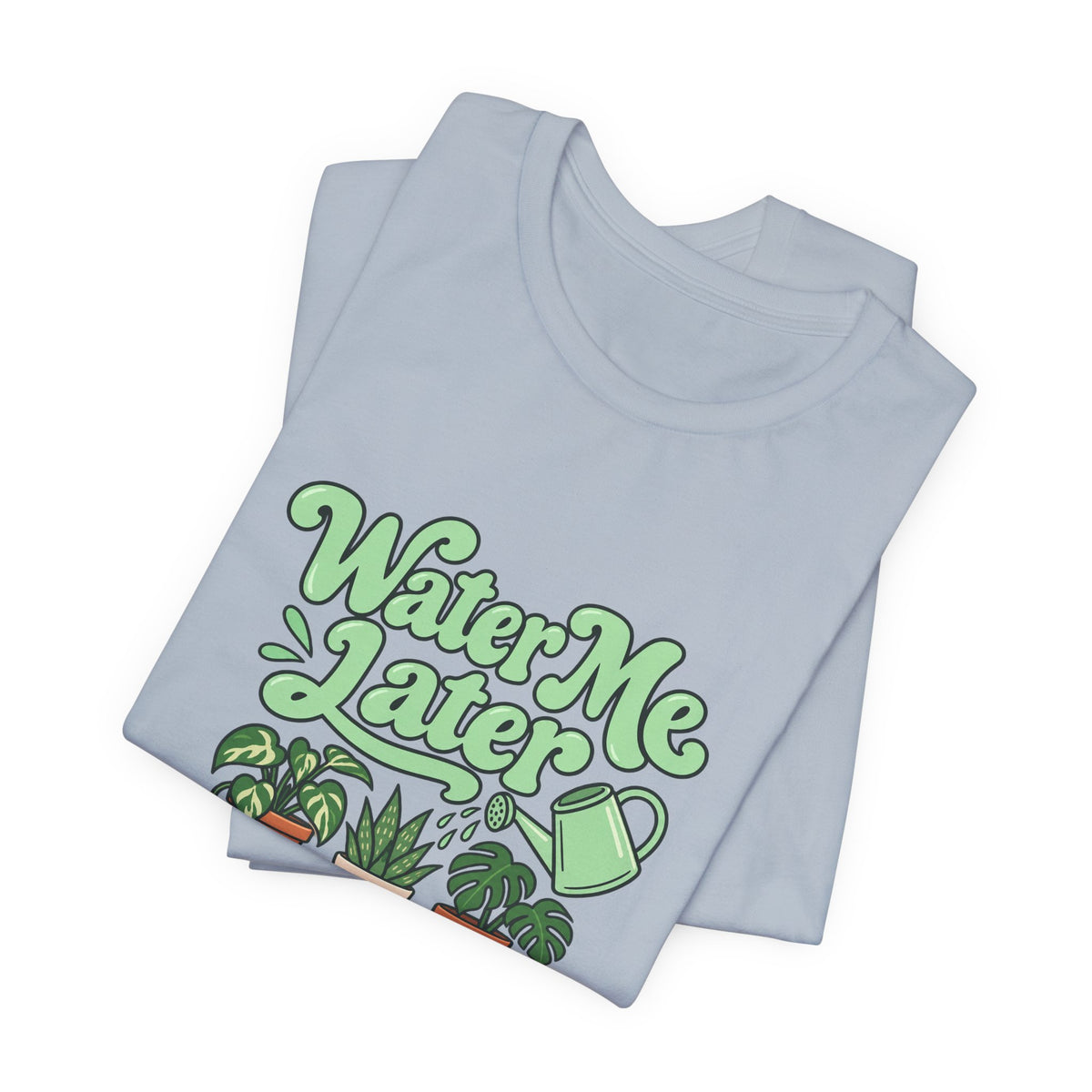 Water Me Later Plant Tee