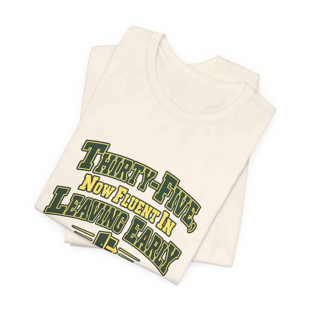 Leaving Early 35th Birthday Shirt