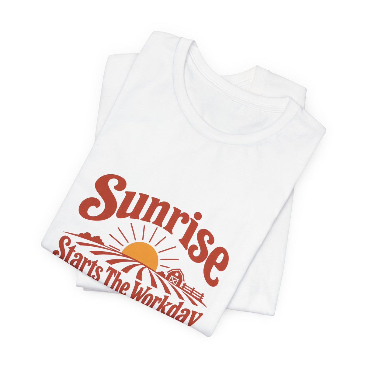 Sunrise Starts The Workday Shirt