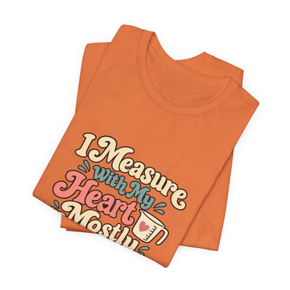 Measure With My Heart Shirt