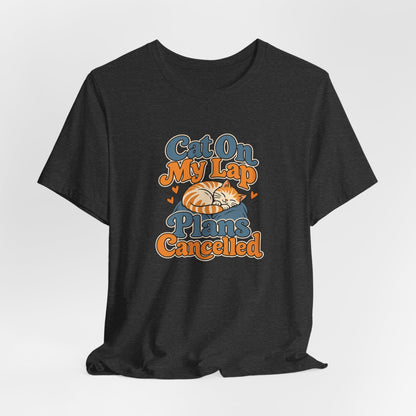 Cat On My Lap Cancel Plans Tee