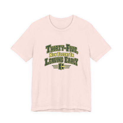 Leaving Early 35th Birthday Shirt