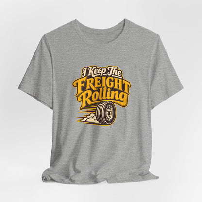 Freight Keeps Rolling Trucker Shirt