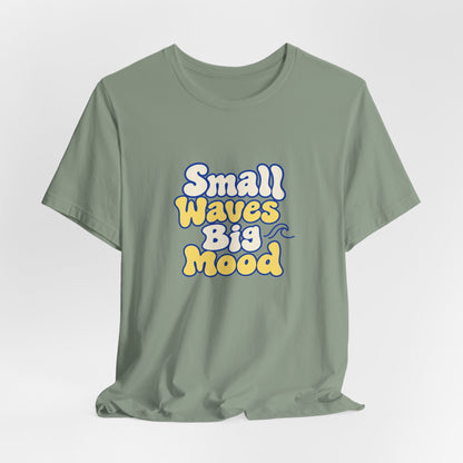 Small Waves Big Mood Tee