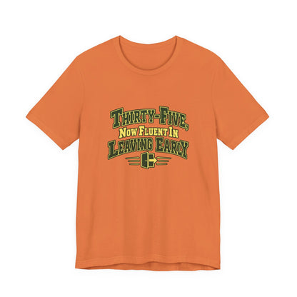 Leaving Early 35th Birthday Shirt