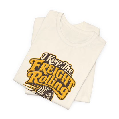 Freight Keeps Rolling Trucker Shirt