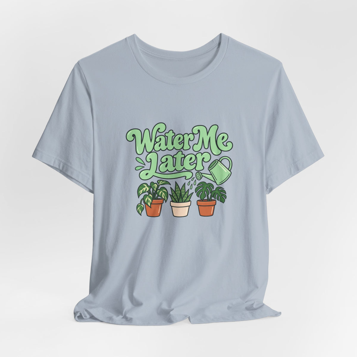 Water Me Later Plant Tee
