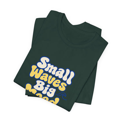 Small Waves Big Mood Tee
