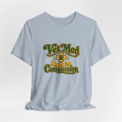 Vet Med Built On Compassion Tee