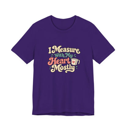Measure With My Heart Shirt