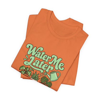 Water Me Later Plant Tee