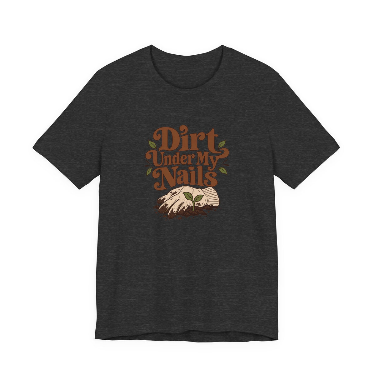 Dirt Under My Nails Gardener Tee