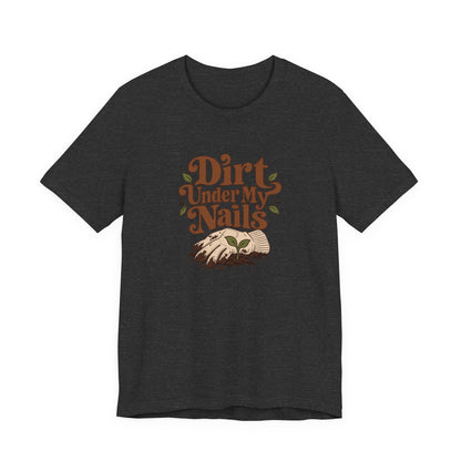 Dirt Under My Nails Gardener Tee