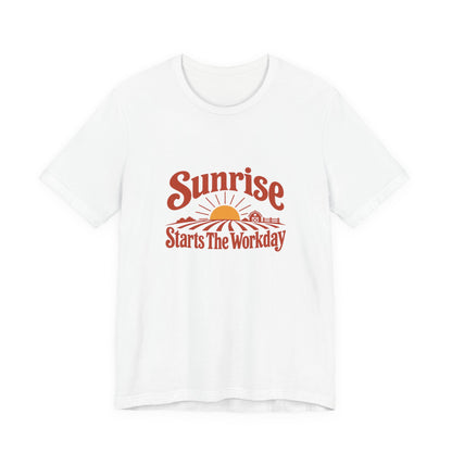 Sunrise Starts The Workday Shirt