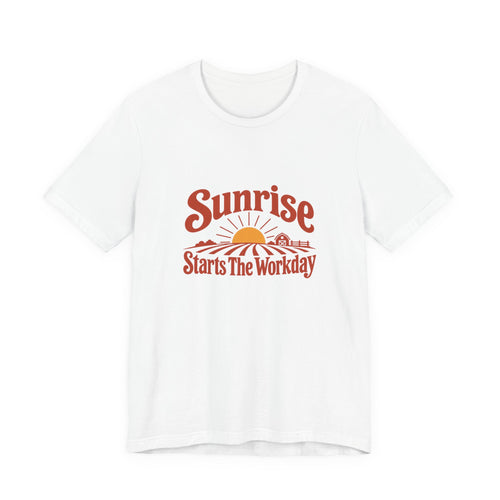 Sunrise Starts The Workday Shirt