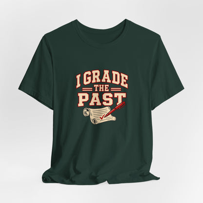 I Grade The Past History Teacher Tee