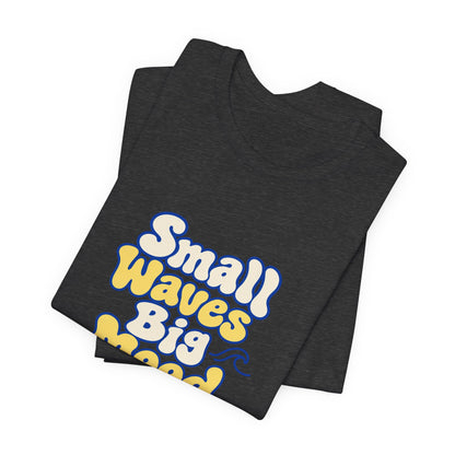 Small Waves Big Mood Tee