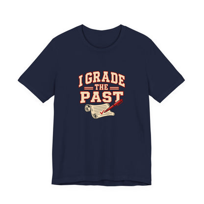 I Grade The Past History Teacher Tee