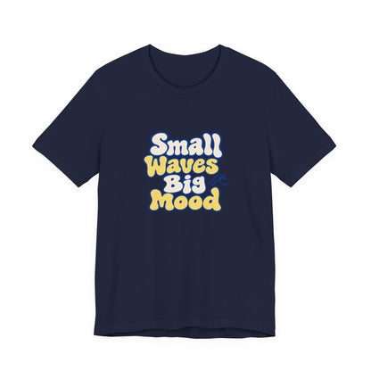 Small Waves Big Mood Tee