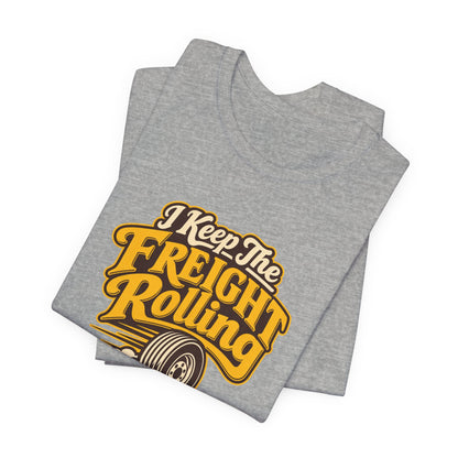 Freight Keeps Rolling Trucker Shirt