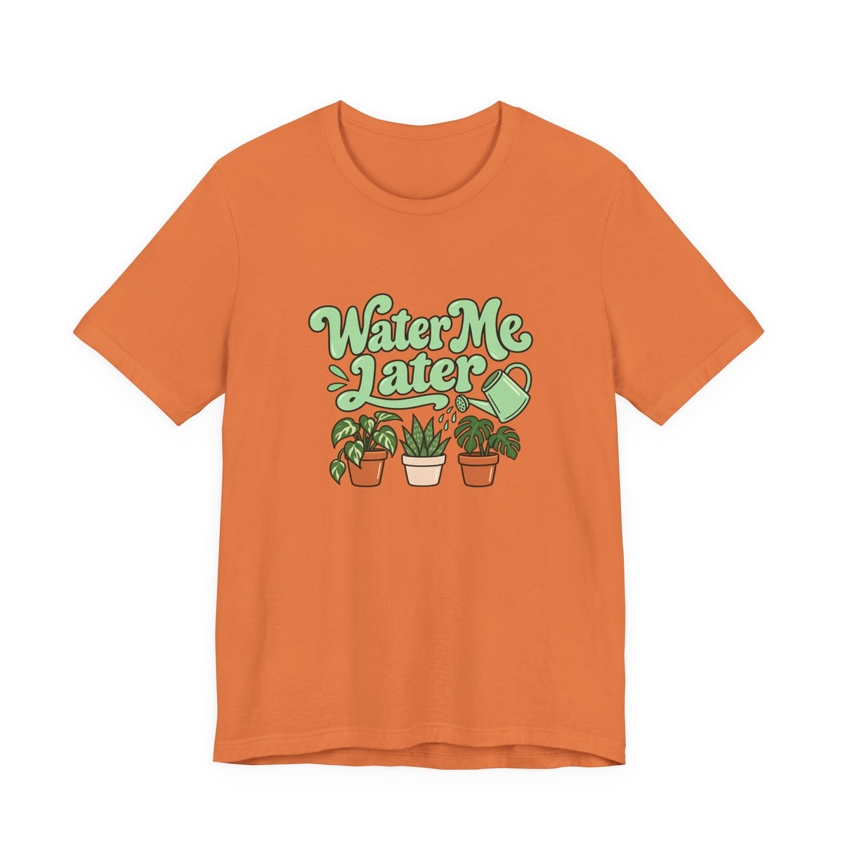 Water Me Later Plant Tee