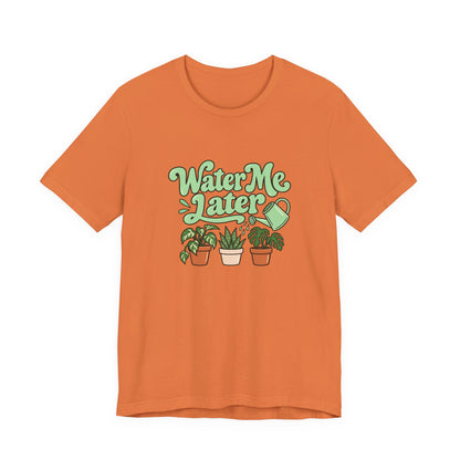 Water Me Later Plant Tee