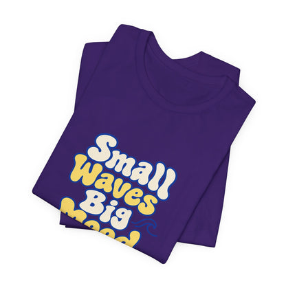 Small Waves Big Mood Tee