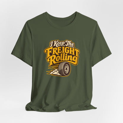 Freight Keeps Rolling Trucker Shirt