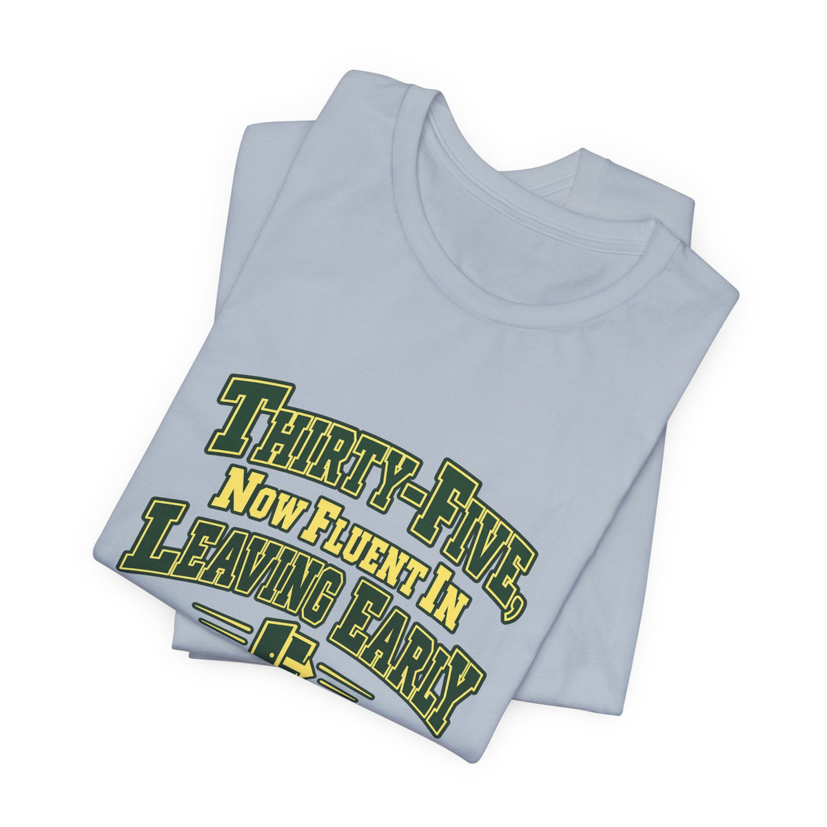 Leaving Early 35th Birthday Shirt