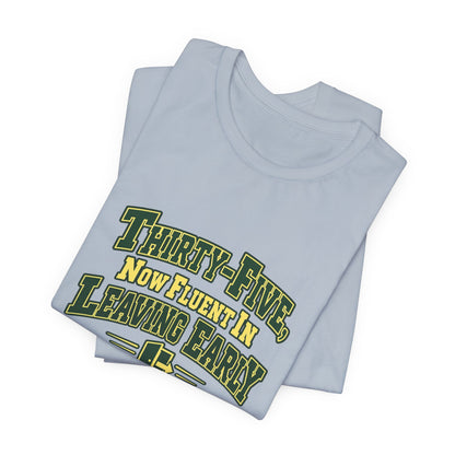 Leaving Early 35th Birthday Shirt
