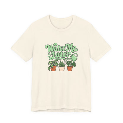 Water Me Later Plant Tee