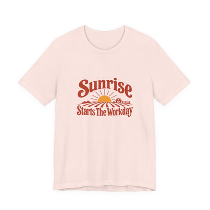 Sunrise Starts The Workday Shirt