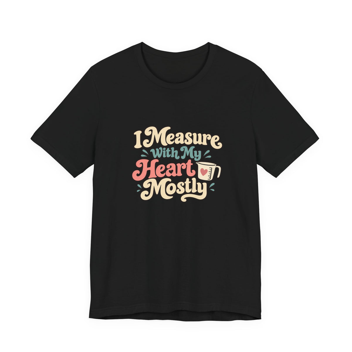 Measure With My Heart Shirt