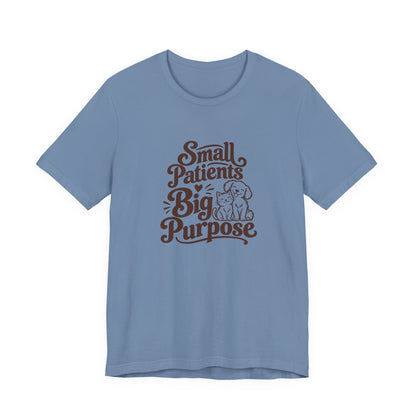 Small Patients Big Purpose Shirt