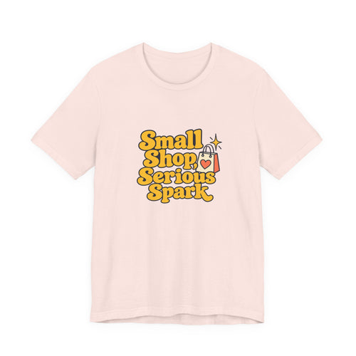 Small Shop Serious Spark Shirt