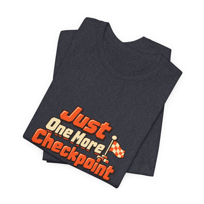 Just One More Checkpoint Gamer Tee