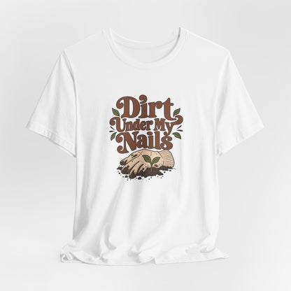 Dirt Under My Nails Gardener Tee
