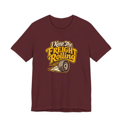 Freight Keeps Rolling Trucker Shirt