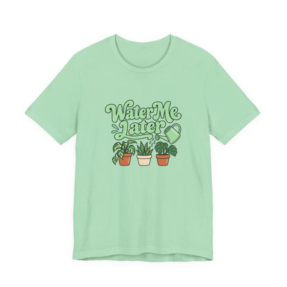 Water Me Later Plant Tee