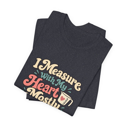 Measure With My Heart Shirt