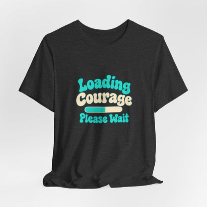 Loading Courage Gamer Humor Tee